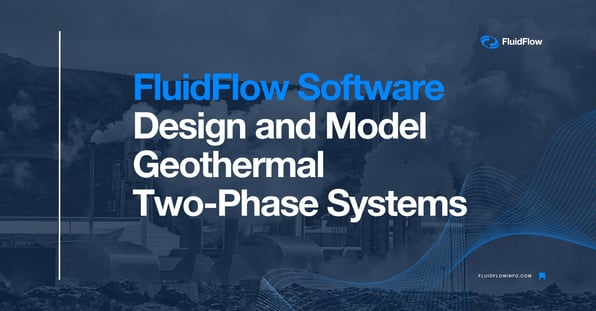 FluidFlow Software Geothermal Two Phase Systems