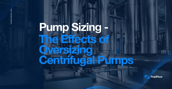 pump sizing - effects of oversizing pumps